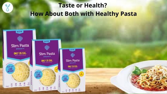 Taste or Health? How About Both with Healthy Pasta